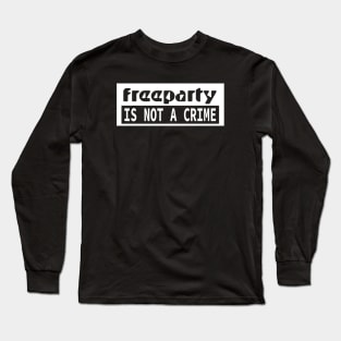 FREE PARTY IS NOT A CRIME Tekno Soundsystem Long Sleeve T-Shirt